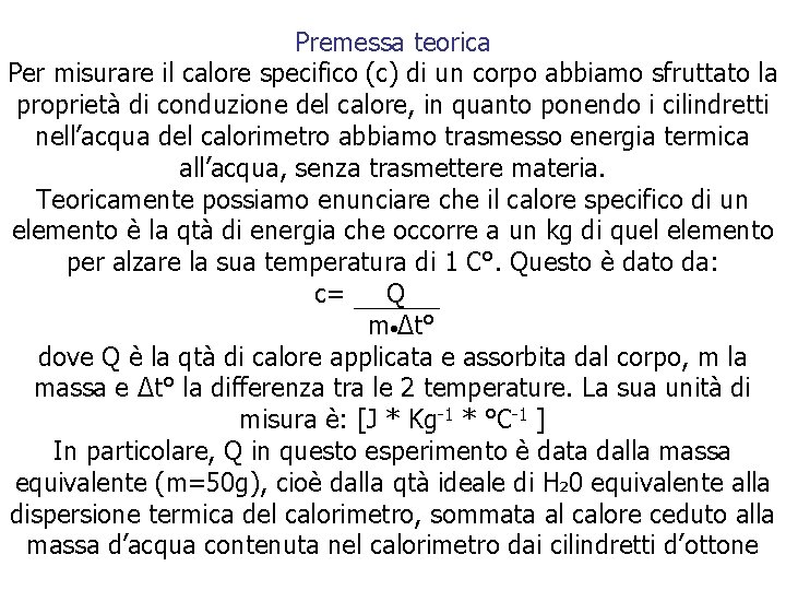 Premessa teorica Per misurare il calore specifico (c) di un corpo abbiamo sfruttato la