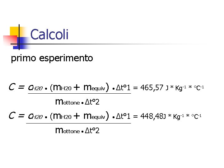 Calcoli primo esperimento C = c. H 20 (m. H 20 + mequiv) Δt°