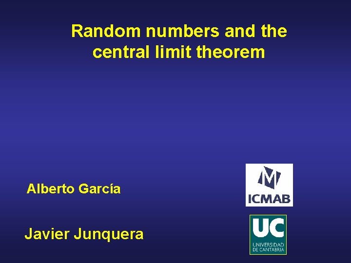 Random numbers and the central limit theorem Alberto García Javier Junquera 