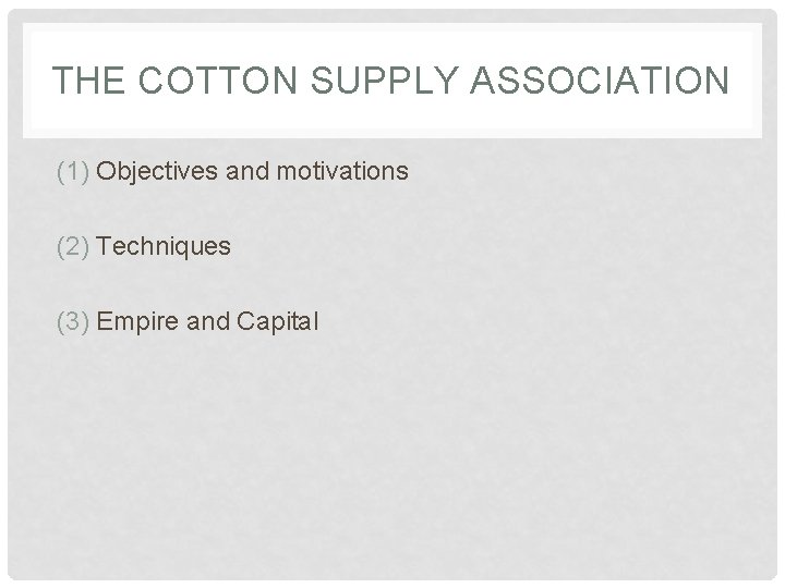 THE COTTON SUPPLY ASSOCIATION (1) Objectives and motivations (2) Techniques (3) Empire and Capital