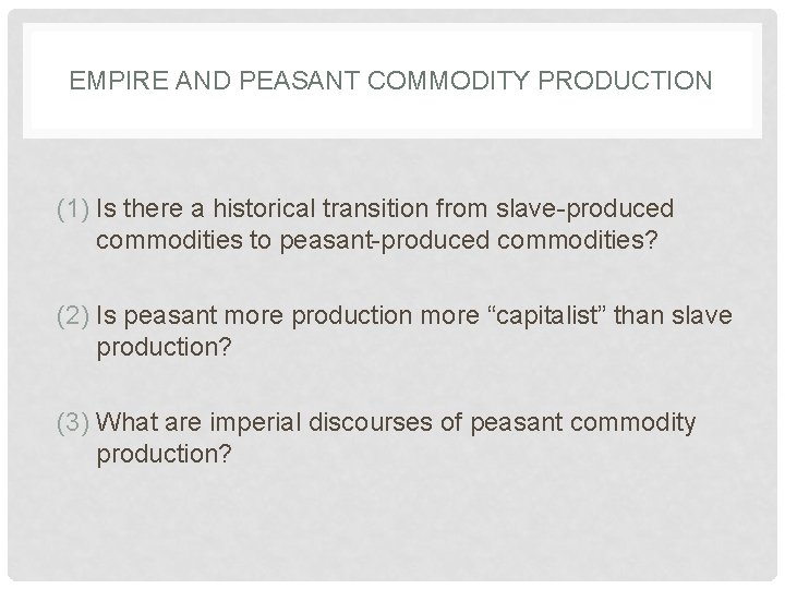 EMPIRE AND PEASANT COMMODITY PRODUCTION (1) Is there a historical transition from slave-produced commodities