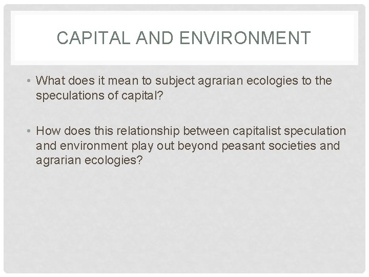 CAPITAL AND ENVIRONMENT • What does it mean to subject agrarian ecologies to the