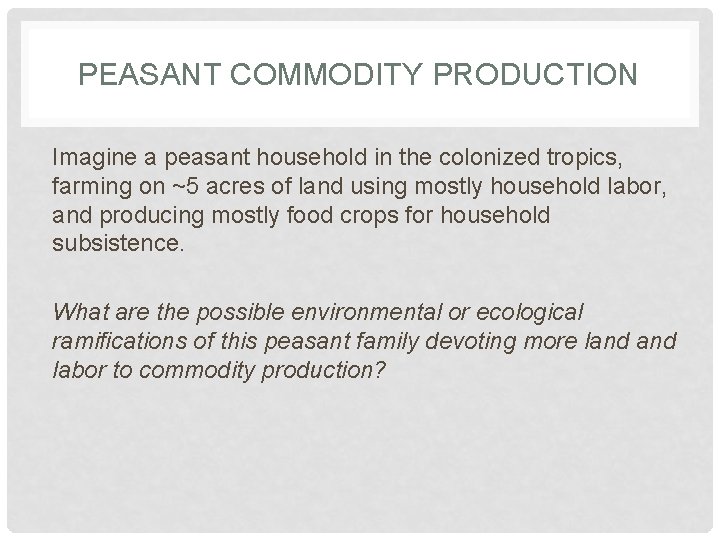 PEASANT COMMODITY PRODUCTION Imagine a peasant household in the colonized tropics, farming on ~5