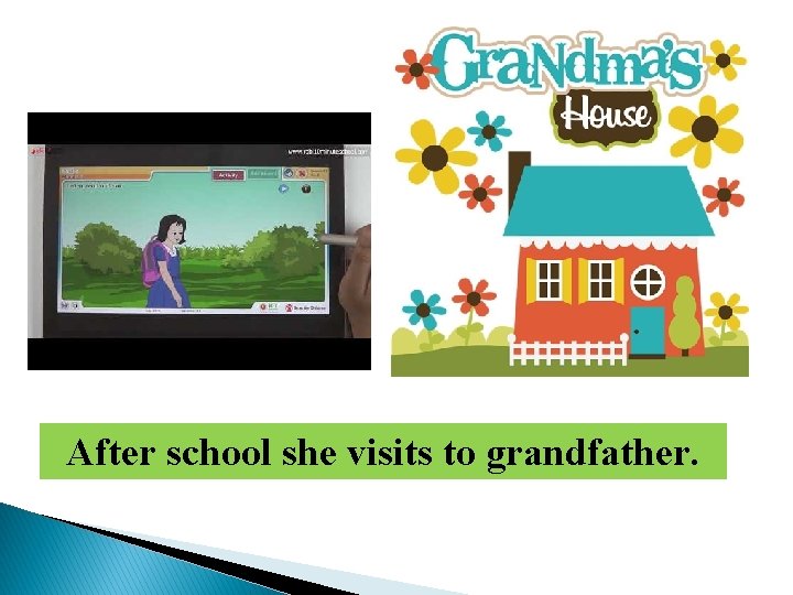 After school she visits to grandfather. 