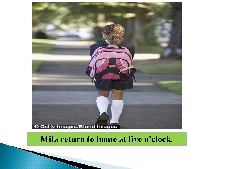 Mita return to home at five o’clock. 