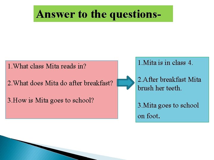 Answer to the questions- 1. What class Mita reads in? 1. Mita is in