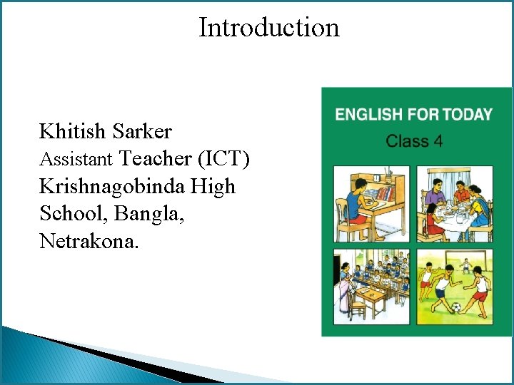Introduction Khitish Sarker Assistant Teacher (ICT) Krishnagobinda High School, Bangla, Netrakona. 