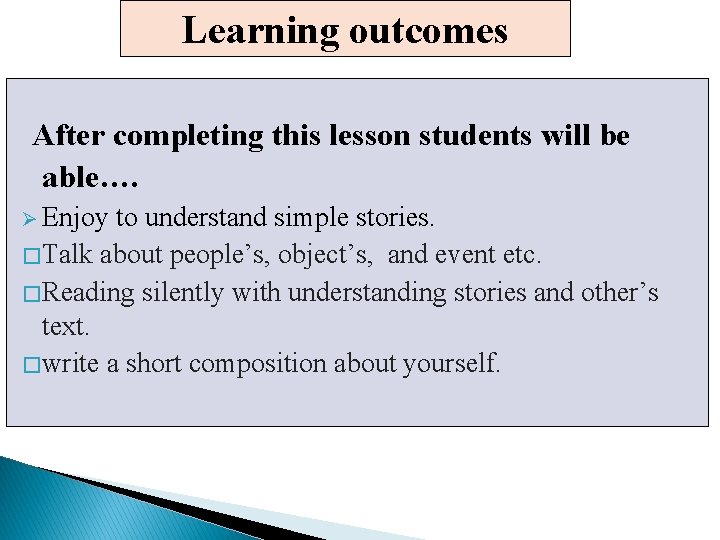 Learning outcomes After completing this lesson students will be able…. Ø Enjoy to understand