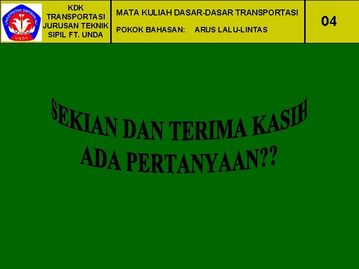 KDK MATA KULIAH DASAR-DASAR TRANSPORTASI JURUSAN TEKNIK POKOK BAHASAN: ARUS LALU-LINTAS SIPIL FT. UNDA