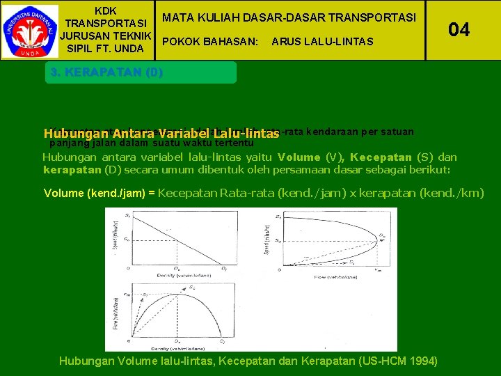 KDK MATA KULIAH DASAR-DASAR TRANSPORTASI JURUSAN TEKNIK POKOK BAHASAN: ARUS LALU-LINTAS SIPIL FT. UNDA