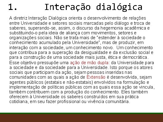 1. Interação dialógica A diretriz Interação Dialógica orienta o desenvolvimento de relações entre Universidade