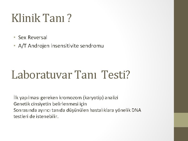 Klinik Tanı ? • Sex Reversal • A/T Androjen insensitivite sendromu Laboratuvar Tanı Testi?
