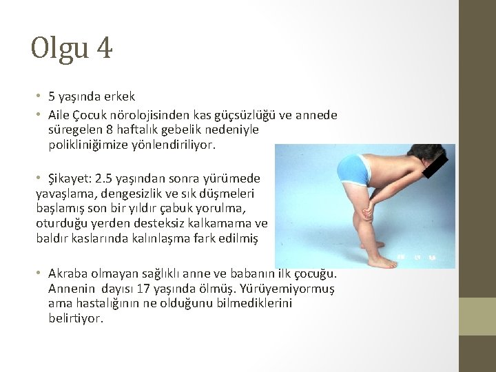 Olgu 4 • 5 yaşında erkek • Aile Çocuk nörolojisinden kas güçsüzlüğü ve annede