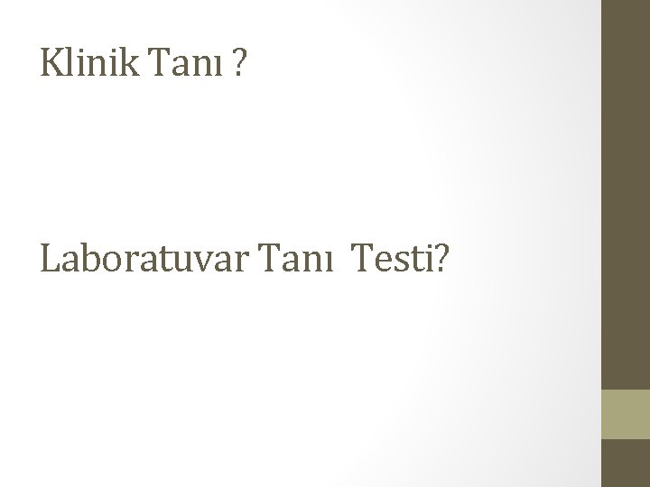 Klinik Tanı ? Laboratuvar Tanı Testi? 