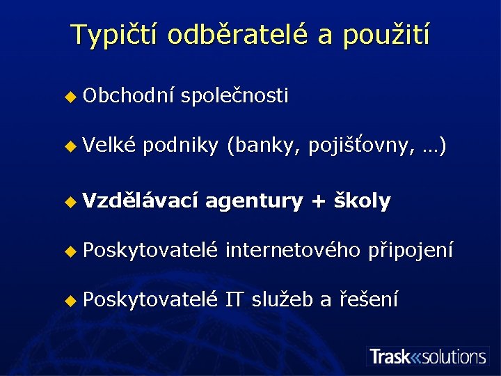 Typičtí odběratelé a použití u Obchodní u Velké společnosti podniky (banky, pojišťovny, …) u