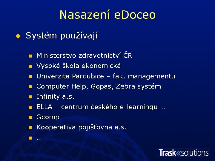 Nasazení e. Doceo u Systém používají n Ministerstvo zdravotnictví ČR n Vysoká škola ekonomická