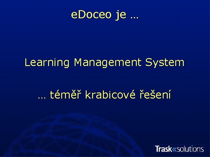 e. Doceo je … Learning Management System … téměř krabicové řešení 