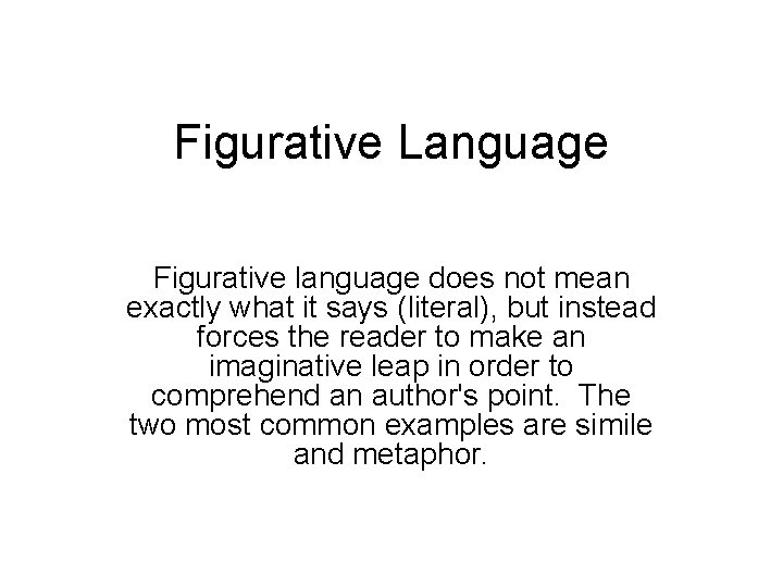 Figurative Language Figurative language does not mean exactly what it says (literal), but instead