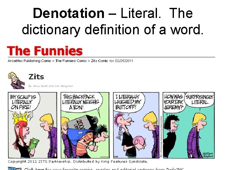 Denotation – Literal. The dictionary definition of a word. 