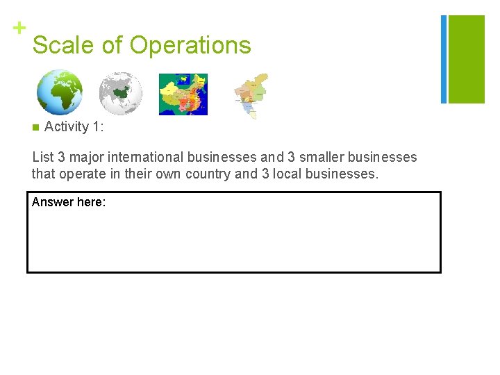 + Scale of Operations n Activity 1: List 3 major international businesses and 3