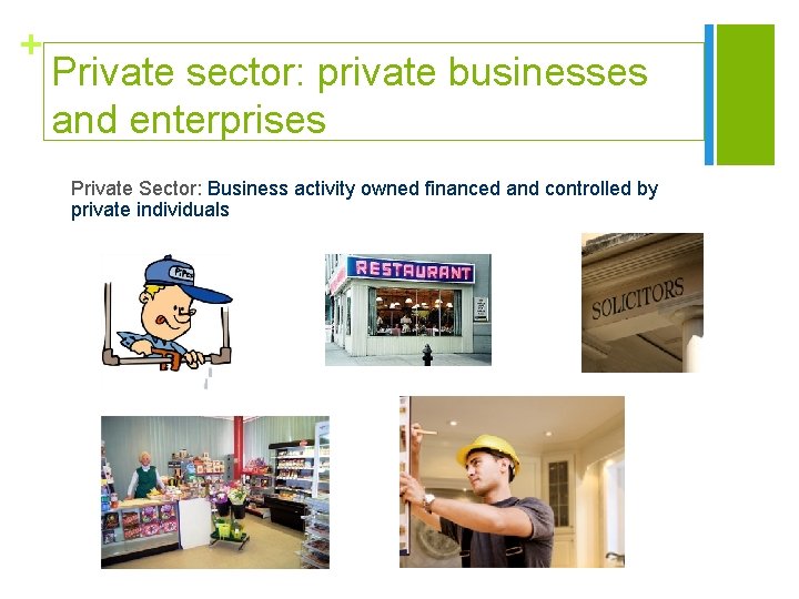 + Private sector: private businesses and enterprises Private Sector: Business activity owned financed and