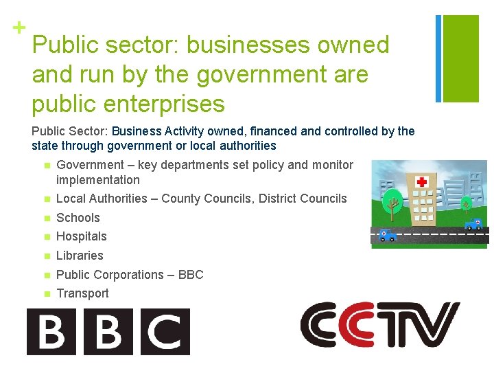 + Public sector: businesses owned and run by the government are public enterprises Public