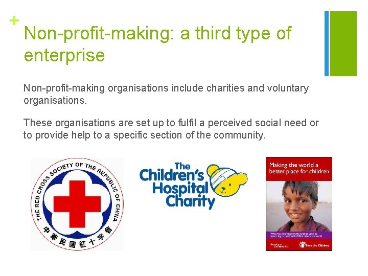 + Non-profit-making: a third type of enterprise Non-profit-making organisations include charities and voluntary organisations.