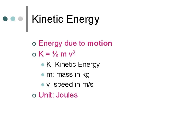 Kinetic Energy due to motion ¢ K = ½ m v 2 ¢ K: