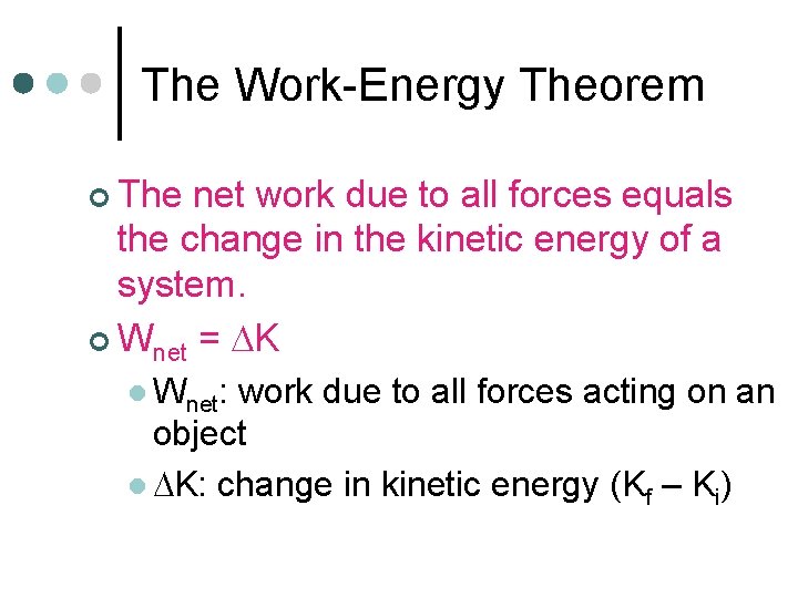 The Work-Energy Theorem ¢ The net work due to all forces equals the change