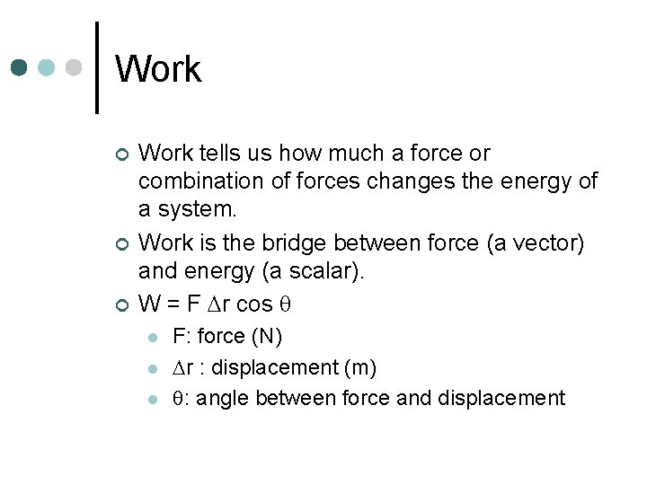 Work ¢ ¢ ¢ Work tells us how much a force or combination of