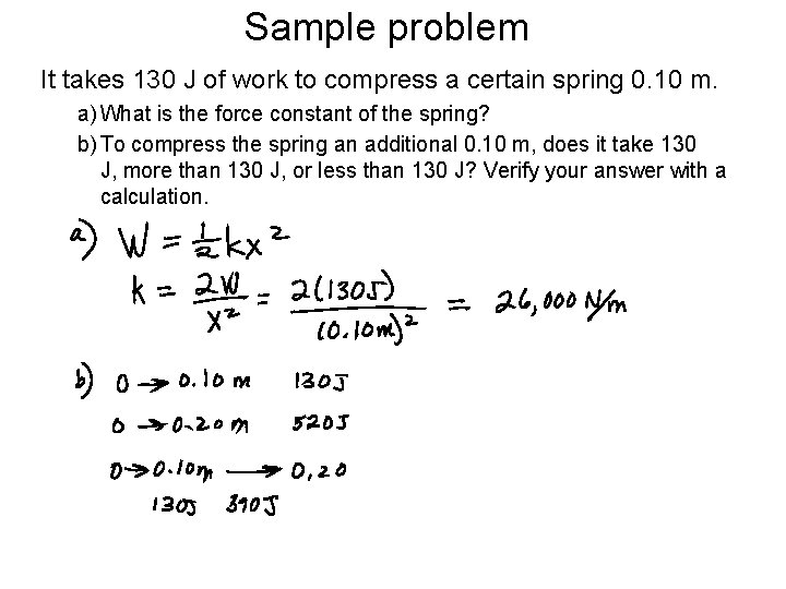 Sample problem It takes 130 J of work to compress a certain spring 0.