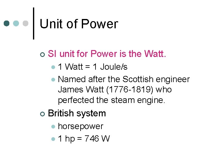 Unit of Power ¢ SI unit for Power is the Watt. 1 Watt =