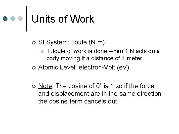 Units of Work ¢ SI System: Joule (N m) l 1 Joule of work