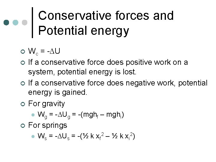 Conservative forces and Potential energy ¢ ¢ Wc = - U If a conservative