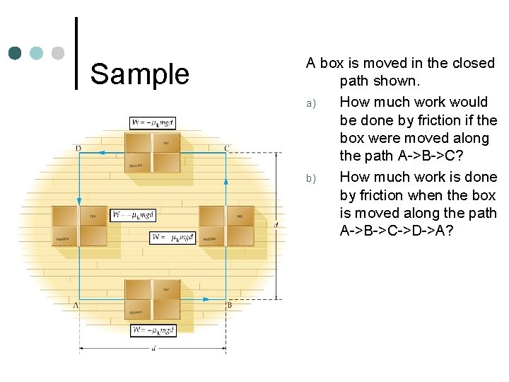 Sample A box is moved in the closed path shown. a) How much work