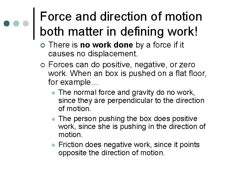 Force and direction of motion both matter in defining work! ¢ ¢ There is