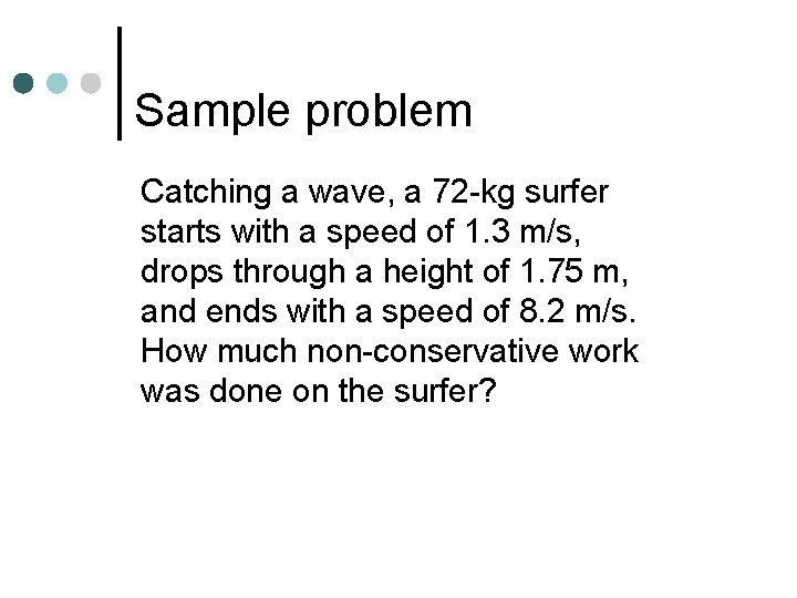 Sample problem Catching a wave, a 72 -kg surfer starts with a speed of