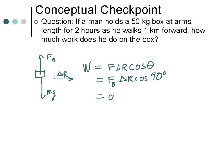 Conceptual Checkpoint ¢ Question: If a man holds a 50 kg box at arms