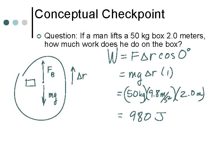 Conceptual Checkpoint ¢ Question: If a man lifts a 50 kg box 2. 0