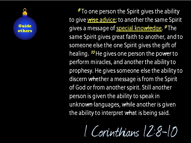 8. To one person the Spirit gives the ability Guide others to give wise