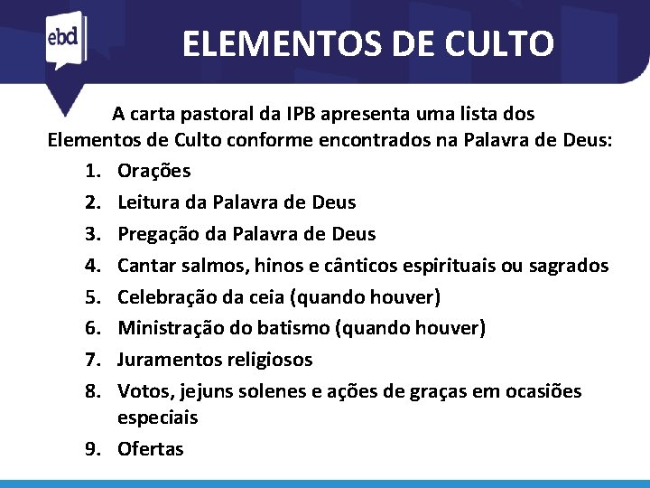 ELEMENTOS DE CULTO A carta pastoral da IPB apresenta uma lista dos Elementos de