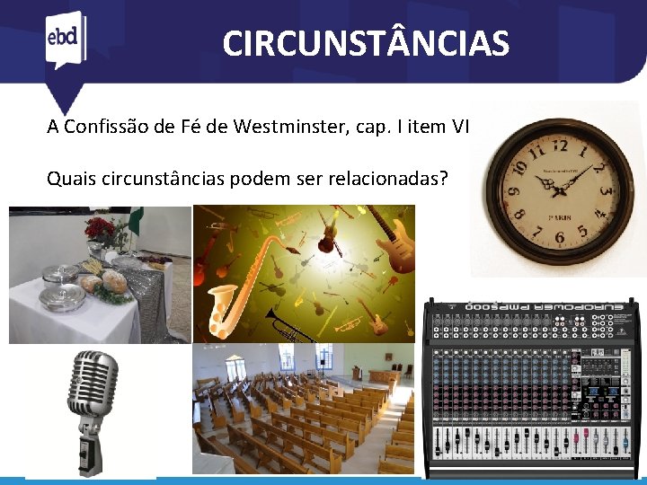 CIRCUNST NCIAS A Confissão de Fé de Westminster, cap. I item VI Quais circunstâncias