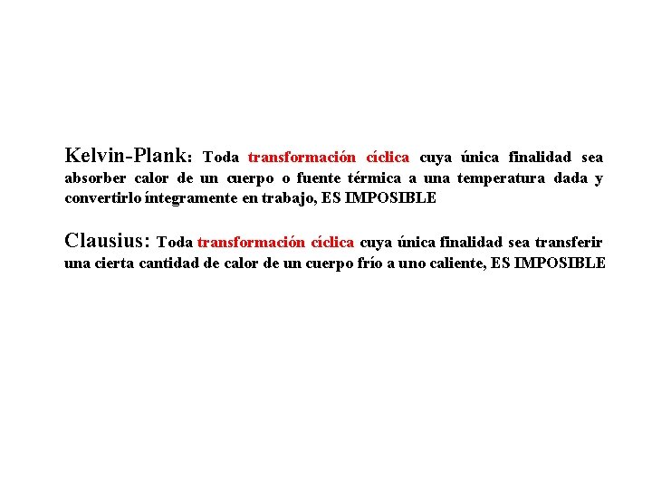 Kelvin-Plank: Toda transformación cíclica cuya única finalidad sea absorber calor de un cuerpo o