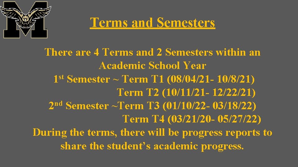 Terms and Semesters There are 4 Terms and 2 Semesters within an Academic School