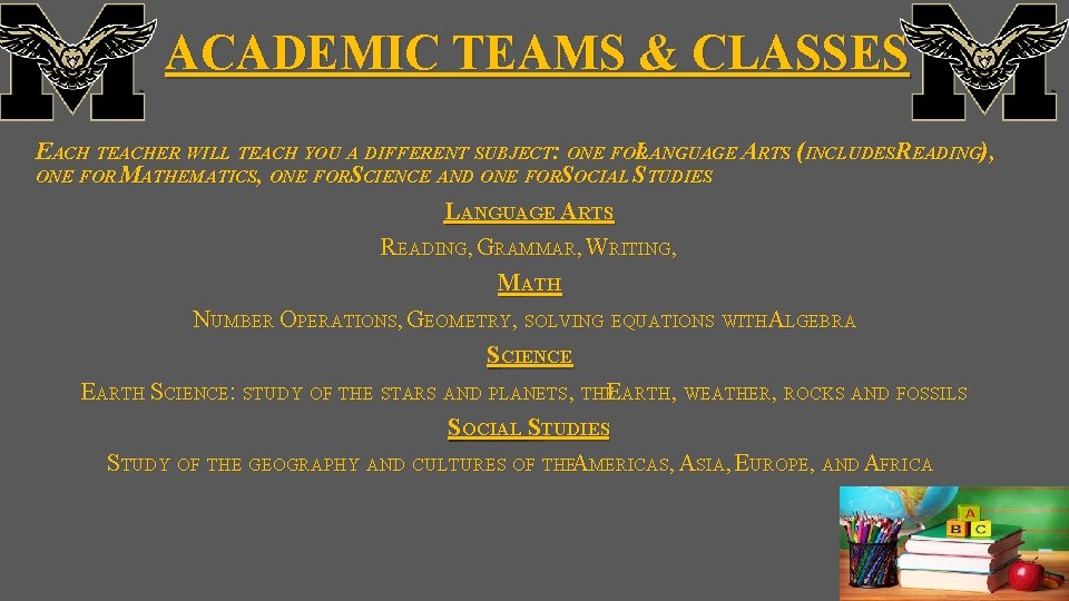 ACADEMIC TEAMS & CLASSES EACH TEACHER WILL TEACH YOU A DIFFERENT SUBJECT: ONE FOR