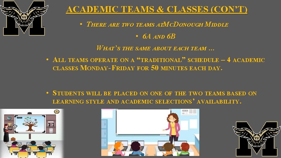 ACADEMIC TEAMS & CLASSES (CON’T) • THERE ARE TWO TEAMS ATMCDONOUGH MIDDLE • 6