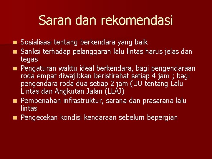 Saran dan rekomendasi n n n Sosialisasi tentang berkendara yang baik Sanksi terhadap pelanggaran