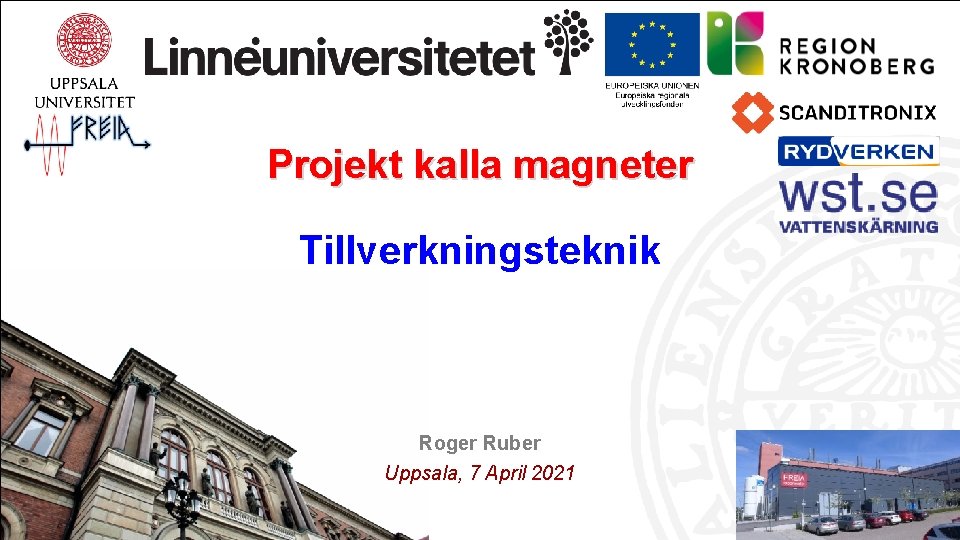 Projekt kalla magneter Tillverkningsteknik Roger Ruber Uppsala, 7 April 2021 