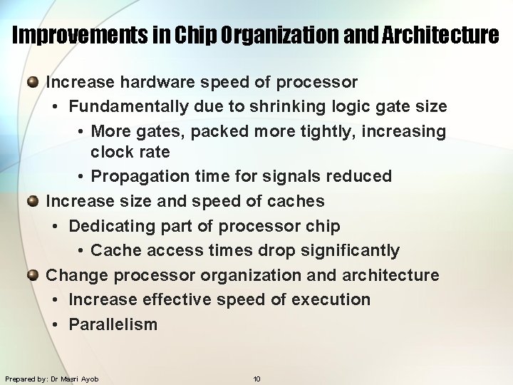 Improvements in Chip Organization and Architecture Increase hardware speed of processor • Fundamentally due