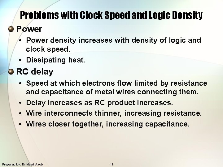 Problems with Clock Speed and Logic Density Power • Power density increases with density